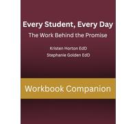 Every Student, Every Day: The Work Behind the Promise Workbook Companion
