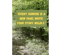 Every Sunrise Is A New Page Write Your Story Boldly: Positive Inspirational and Motivational Notebook