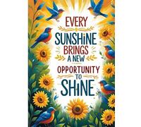 Every Sunshine Brings a New Opportunity to Shine: Daily Journal for Notes, Reflections, and Personal Growth