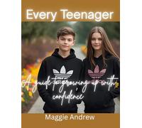 Every Teenager: A guide to growing up with confidence
