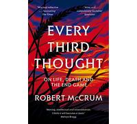 Every Third Thought: On Life, Death and the End Game