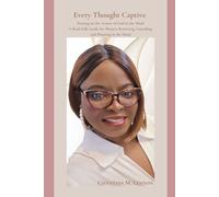 Every Thought Captive Putting on the Armor of God in the Mind: A Real-Talk Guide for Women Renewing, Guarding, and Winning in the Mind
