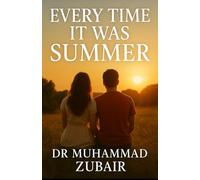 Every Time It Was Summer: A Story of Love, Memory and the Seasons That Never Leave Us