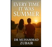 Every Time It Was Summer: A Story of Love, Memory and the Seasons That Never Leave Us
