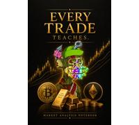 Every Trade Teaches: Market Analysis Notebook | Trading Journal | 6 x 9 Inches | 160 Graph Paper Pages: Premium Trading Notebook for Technical Analysis, Crypto, Forex, Stocks & Market Research