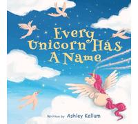 Every Unicorn Has A Name: A Fun and Inspiring Unicorn Story Book for Kids
