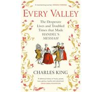 Every Valley: The Story of Handel’s Messiah