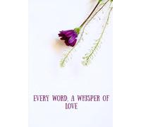 Every Word, A Whisper of Love: A Beautifully Designed Ruled Journal with Romantic Quotes on Every Page - 120 Pages