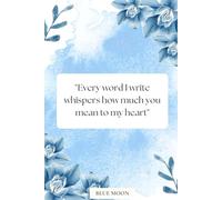 Every Word I Write Whispers How Much You Mean to My Heart: A Lined Notebook with 100 Pages for Journaling, Notes, and Daily Inspiration: Perfect for writing, gifting, or personal reflection