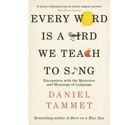 Every Word is a Bird We Teach to Sing: Encounters with the Mysteries & Meanings