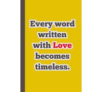 Every Word Written With Love Becomes Timeless: A Journal for Cherishing Thoughts, Creating Memories, and Capturing the Beauty of Every Moment