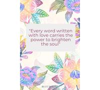 Every Word Written with Love Carries the Power to Brighten the Soul: Lined Notebook, 100 Pages: For capturing thoughts, dreams, and inspirations