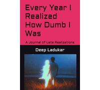 Every Year I Realized How Dumb I Was: A Journal of Late Realizations