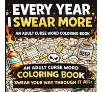 Every Year I Swear More: An Adult Curse Word Coloring Book