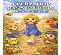 Everybody Has a Job...How About You?: Boy or Girl versions available.Also this story can be personalized to address your child. Childs cartoon ... included. see book description for details.