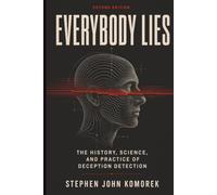 Everybody Lies: The History, Science, and Practice of Deception Detection