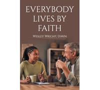 Everybody Lives by Faith: Random Reflections, Essays, and Observations of a Christ Follower