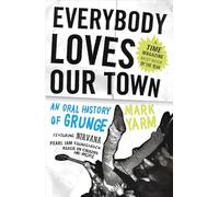 Everybody Loves Our Town: An Oral History of Grunge