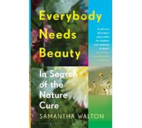 Everybody Needs Beauty: In Search of the Nature Cure