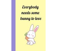 Everybody Needs Some Bunny to Love Journal