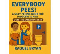 Everybody Pees! A Silly Peeing Book for Toddlers & Kids Don’t Be Embarrassed!