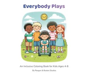 Everybody Plays: A Disability-Positive Coloring Book Celebrating Friendship, Courage & Inclusion