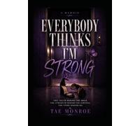 Everybody Thinks I'm STRONG: A Memoir of Survival, Healing, and Breaking Generational Cycles