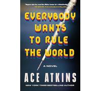 Everybody Wants to Rule the World: A Hilarious Cold War Thriller of Unlikely Heroes, Russian Spies, and High School Drama in the Heart of 1980s Suburban America