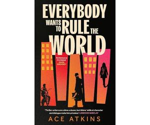 Everybody Wants to Rule the World: 'As hilarious as it is intense' Mark Greaney: 'A thoroughly enjoyable spy novel' Mail on Sunday