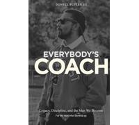Everybody's Coach: Legacy, Discipline, and the Men We Become.