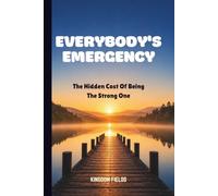 EVERYBODY'S EMERGENCY: The Hidden Cost Of Being The Strong One