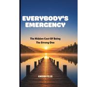 EVERYBODY'S EMERGENCY: The Hidden Cost Of Being The Strong One: 4