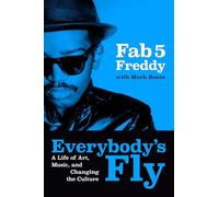 Everybody's Fly: A Life of Art, Music, and Changing the Culture