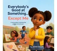 Everybody's Good at Something… Except Me: A Story About Noticing the People Around You