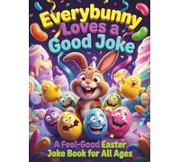Everybunny Loves a Good Joke: A Feel Good Easter Joke Book for All Ages