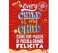 #Everychildismychild. Storie vere e magiche di piccola, grande felicità
