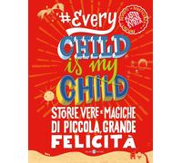 #Everychildismychild. Storie vere e magiche di piccola, grande felicità [Hardcov
