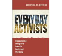 Everyday Activists: Undocumented Immigrants' Quest for Justice and Well-Being
