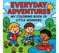 Everyday Adventures: My Coloring Book of Little Wonders: 60+ Pages of Cute, High-Contrast Outdoor Scenes for Kids Ages 4-8 to Color, Imagine & Explore-8,5x8,5 inches