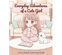Everyday Adventures of a Cute Girl: More than 30 Cute and Relaxing Illustrations