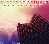 Everyday Animals - Under the Tyranny of Good Weather
