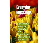 Everyday Blessings: A Simple Daily Journal for Mindful Reflection, Positivity, and Appreciating Life’s Small Moments