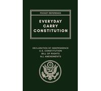 Everyday Carry Constitution: Pocket Sized Reference: Declaration of Independence, U.S. Constitution, Bill of Rights, All Amendments and Amendment Quick Reference Guide