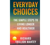 Everyday Choices: The Simple Steps to Living Longer and Healthier