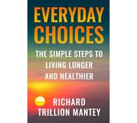 Everyday Choices: The Simple Steps to Living Longer and Healthier
