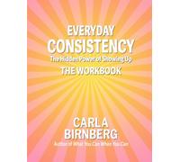 Everyday Consistency: the hidden power of showing up: The Workbook
