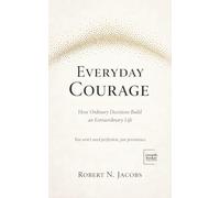 Everyday Courage: How Ordinary Decisions Build an Extraordinary Life. You won’t need perfection, just persistence.