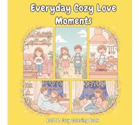 Everyday Cozy Love Moments: Valentine Coloring Book for Adults, Teens and Kids, Bold and Easy, Simple and Big Designs for Relaxation Featuring Lovely Scenes