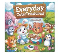 Everyday Cute Creatures: A Delightful Coloring Book for Kids Ages 4-8: Fun and Engaging Animal Illustrations to Spark Creativity and Provide Hours of Coloring Enjoyment