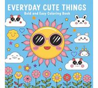 Everyday Cute Things Bold & Easy Coloring Book: Everyday Cute Things: Coloring Book with 62 charming illustrations, filled with the cutest everyday objects. This book is designed for kids and adults.
